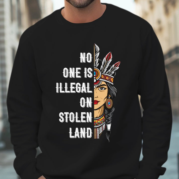 NO ONE IS ILLEGAL ON STOLEN LAND INDIGENOUS RIGHTS T-Shirt/Hoodie/Sweatshirt