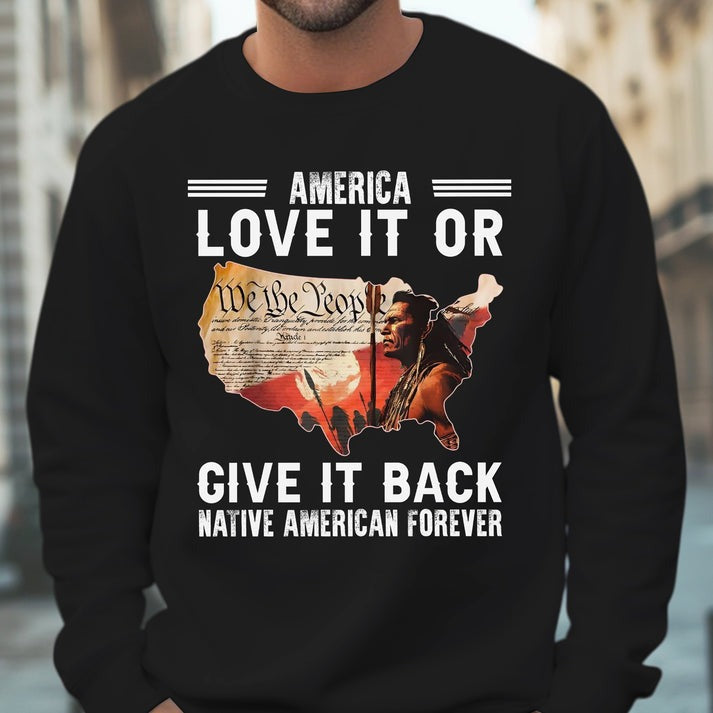 "Love It or Give It Back" Native American Unisex T-Shirt/Hoodie/Sweatshirt