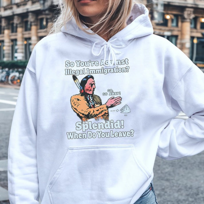 "Splendid - When Do You Leave?" Native Statement - Unisex T-Shirt/Hoodie/Sweatshirt