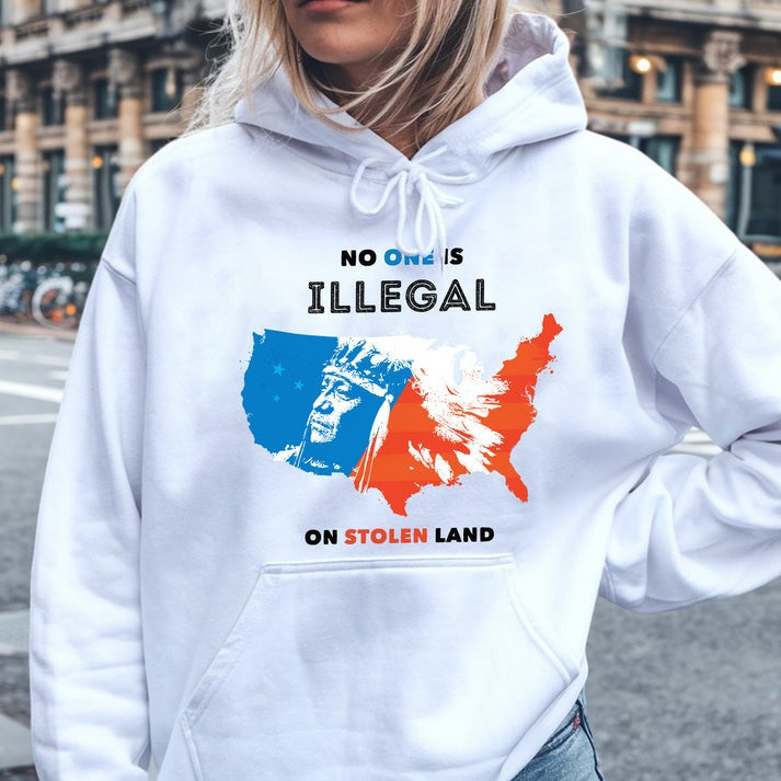NO ONE IS ILLEGAL ON STOLEN LAND. WE WALK ON NATIVE LAND - One sides - Unisex T-Shirt/Hoodie/Sweatshirt