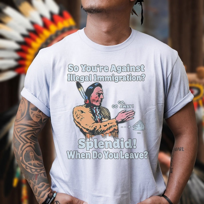 "Splendid - When Do You Leave?" Native Statement - Unisex T-Shirt/Hoodie/Sweatshirt