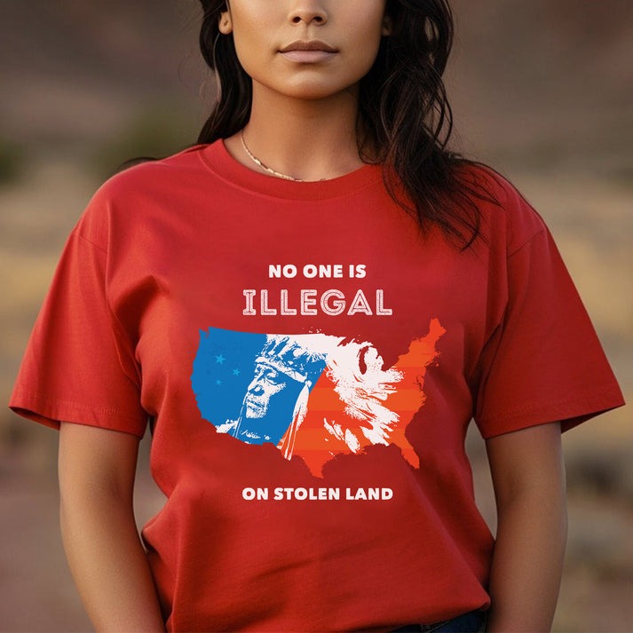 NO ONE IS ILLEGAL ON STOLEN LAND. WE WALK ON NATIVE LAND - One sides - Unisex T-Shirt/Hoodie/Sweatshirt