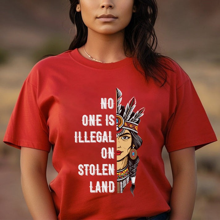 NO ONE IS ILLEGAL ON STOLEN LAND INDIGENOUS RIGHTS T-Shirt/Hoodie/Sweatshirt