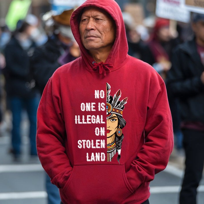 NO ONE IS ILLEGAL ON STOLEN LAND INDIGENOUS RIGHTS T-Shirt/Hoodie/Sweatshirt