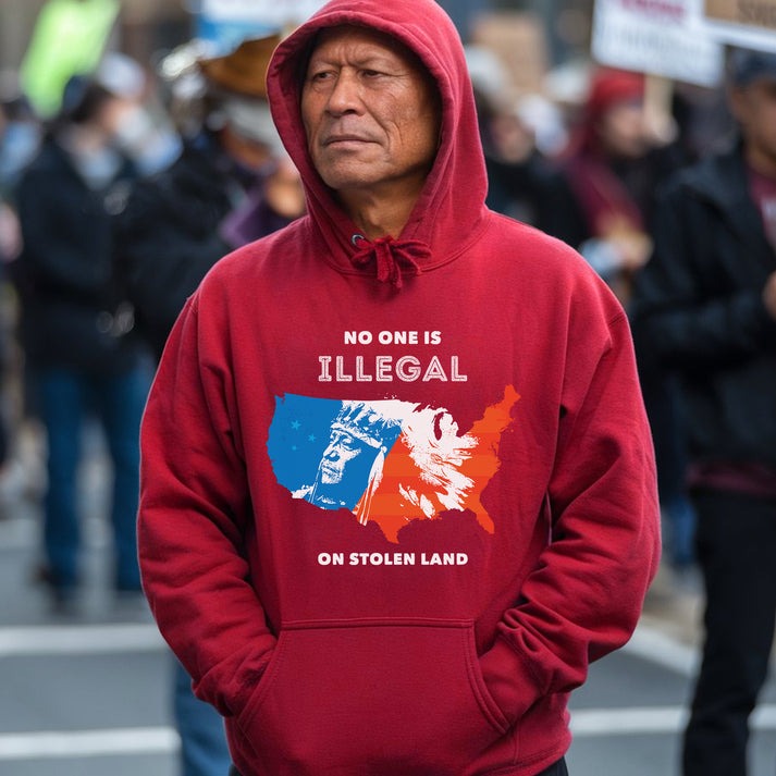 NO ONE IS ILLEGAL ON STOLEN LAND. WE WALK ON NATIVE LAND - One sides - Unisex T-Shirt/Hoodie/Sweatshirt
