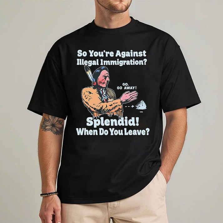 "Splendid - When Do You Leave?" Native Statement - Unisex T-Shirt/Hoodie/Sweatshirt