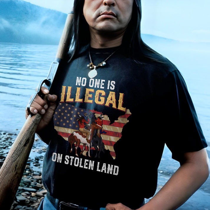 NO ONE IS ILLEGAL ON STOLEN LAND. WE WALK ON NATIVE LAND Unisex T-Shirt/Hoodie/Sweatshirt