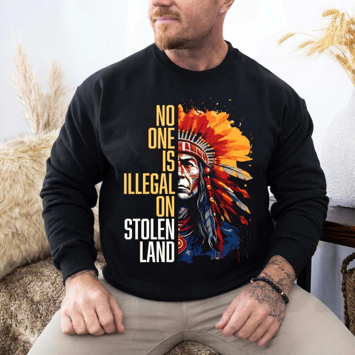 NO ONE IS ILLEGAL ON STOLEN LAND Unisex T-Shirt/Hoodie/Sweatshirt
