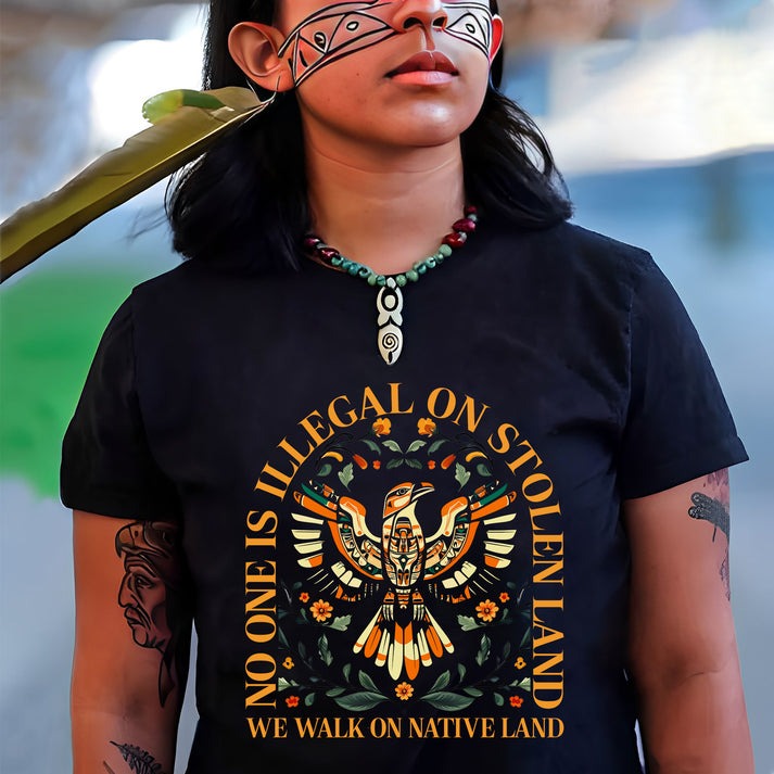 NO ONE IS ILLEGAL ON STOLEN LAND. WE WALK ON NATIVE LAND Unisex T-Shirt/Hoodie/Sweatshirt