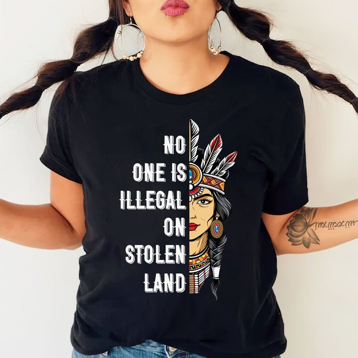 NO ONE IS ILLEGAL ON STOLEN LAND INDIGENOUS RIGHTS T-Shirt/Hoodie/Sweatshirt