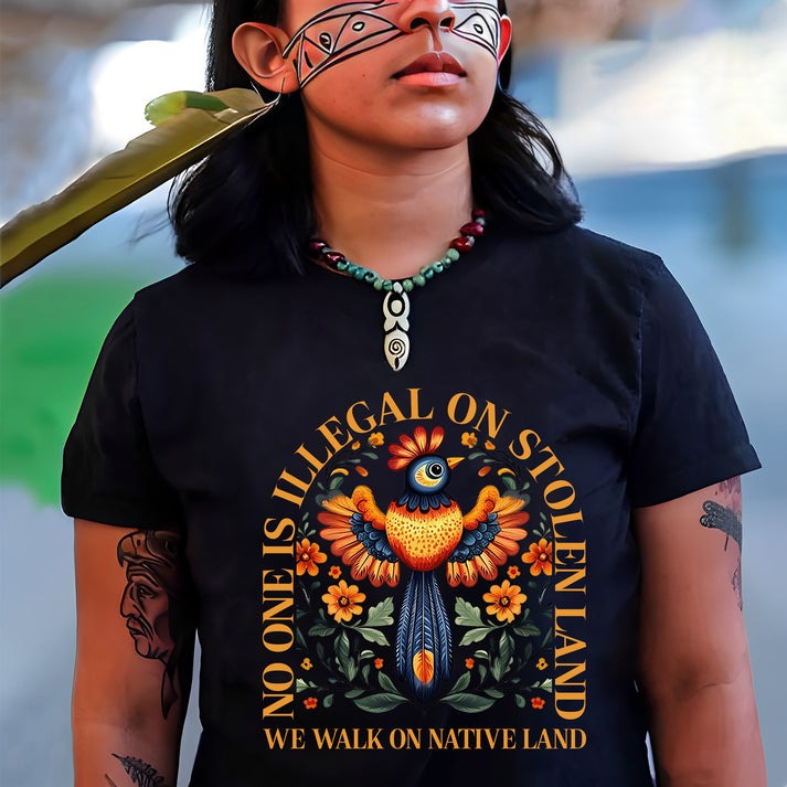NO ONE IS ILLEGAL ON STOLEN LAND. WE WALK ON NATIVE LAND - One sides - Unisex T-Shirt/Hoodie/Sweatshirt