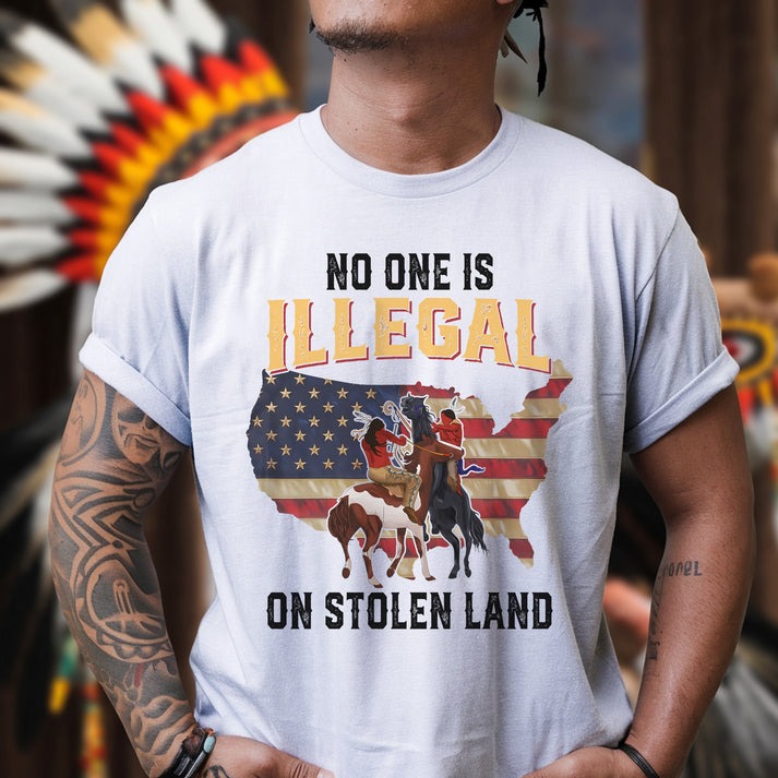 NO ONE IS ILLEGAL ON STOLEN LAND. WE WALK ON NATIVE LAND Unisex T-Shirt/Hoodie/Sweatshirt
