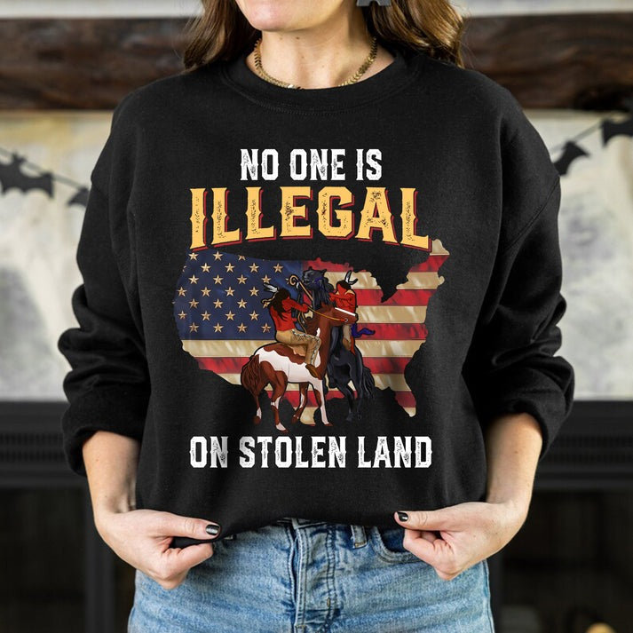 NO ONE IS ILLEGAL ON STOLEN LAND. WE WALK ON NATIVE LAND Unisex T-Shirt/Hoodie/Sweatshirt