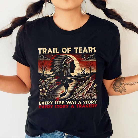 Trail Of Tears - Powerful Native American Tribute - T-Shirt/Hoodie/Sweatshirt