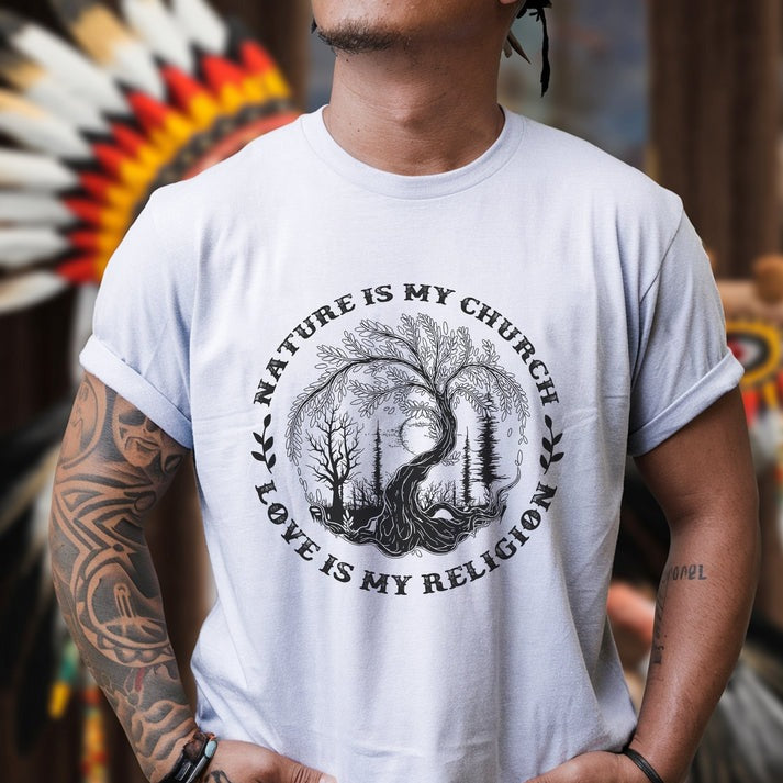 Nature Is My Church - Love Is My Religion Unisex T-Shirt/Hoodie/Sweatshirt