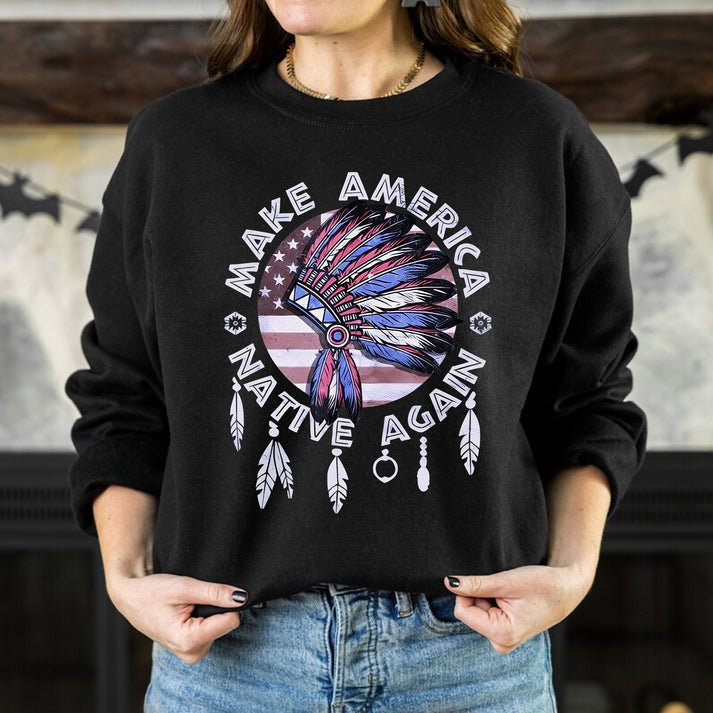 Make America Native Again Statement Unisex T-Shirt/Hoodie/Sweatshirt