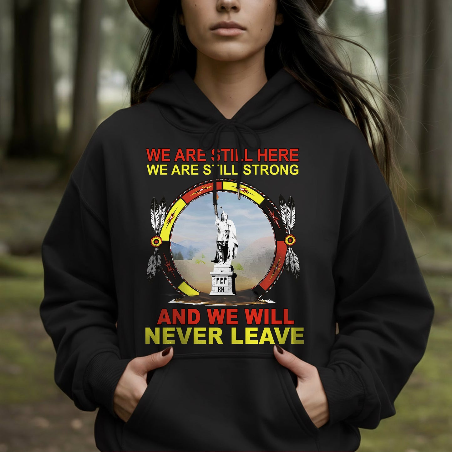 We Are Still Here We Are Still Strong And We Will Never Leave – Unisex T-Shirt/Hoodie/Sweatshirt