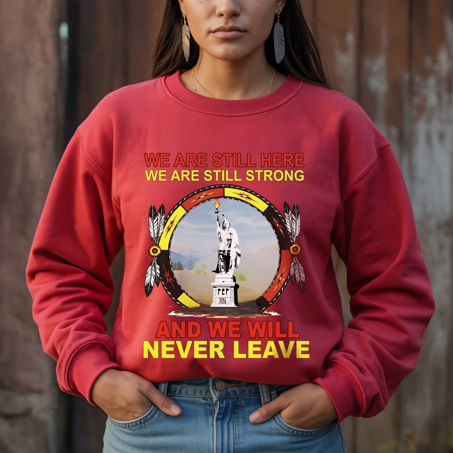 We Are Still Here We Are Still Strong And We Will Never Leave – Unisex T-Shirt/Hoodie/Sweatshirt