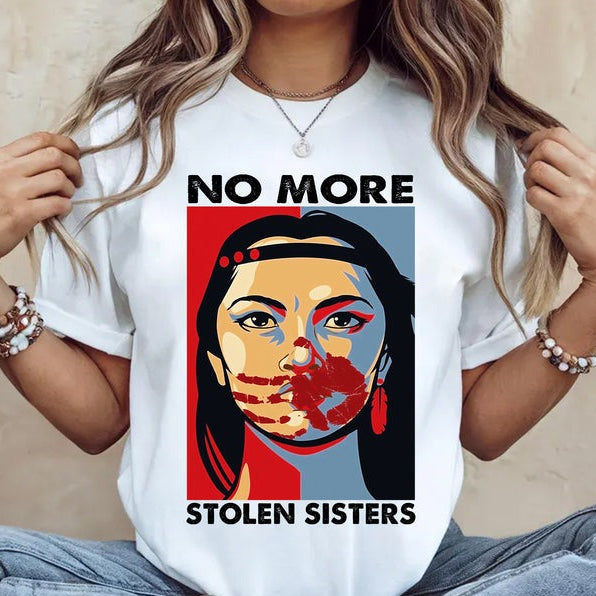 No More Stolen Sisters - Support Indigenous Women and End Violence T-Shirt/Hoodie/Sweatshirt