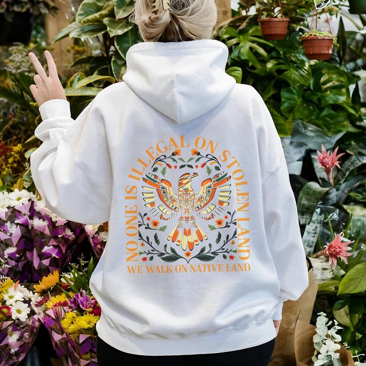 NO ONE IS ILLEGAL ON STOLEN LAND. WE WALK ON NATIVE LAND - Two sides - Unisex T-Shirt/Hoodie/Sweatshirt