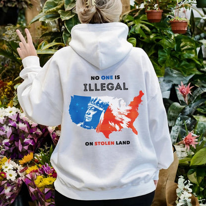 NO ONE IS ILLEGAL ON STOLEN LAND. WE WALK ON NATIVE LAND - Two sides - Unisex T-Shirt/Hoodie/Sweatshirt