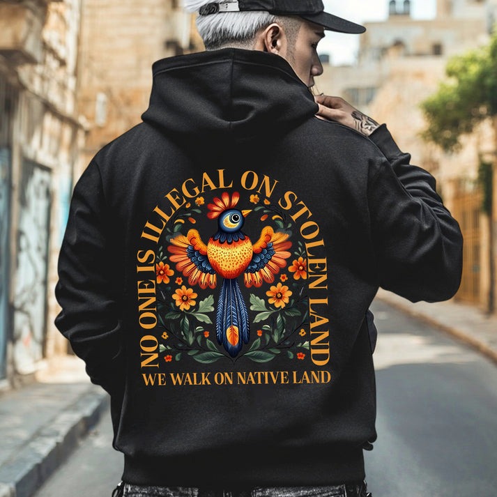 NO ONE IS ILLEGAL ON STOLEN LAND. WE WALK ON NATIVE LAND - Two sides - Unisex T-Shirt/Hoodie/Sweatshirt