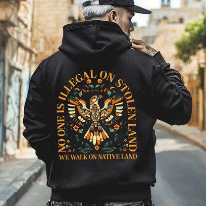 NO ONE IS ILLEGAL ON STOLEN LAND. WE WALK ON NATIVE LAND - Two sides - Unisex T-Shirt/Hoodie/Sweatshirt