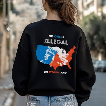 NO ONE IS ILLEGAL ON STOLEN LAND. WE WALK ON NATIVE LAND - Two sides - Unisex T-Shirt/Hoodie/Sweatshirt