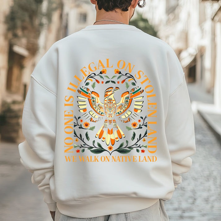 NO ONE IS ILLEGAL ON STOLEN LAND. WE WALK ON NATIVE LAND - Two sides - Unisex T-Shirt/Hoodie/Sweatshirt