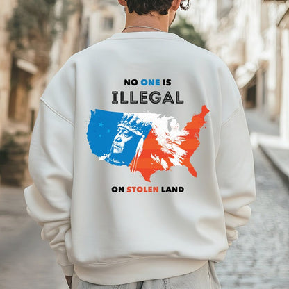 NO ONE IS ILLEGAL ON STOLEN LAND. WE WALK ON NATIVE LAND - Two sides - Unisex T-Shirt/Hoodie/Sweatshirt