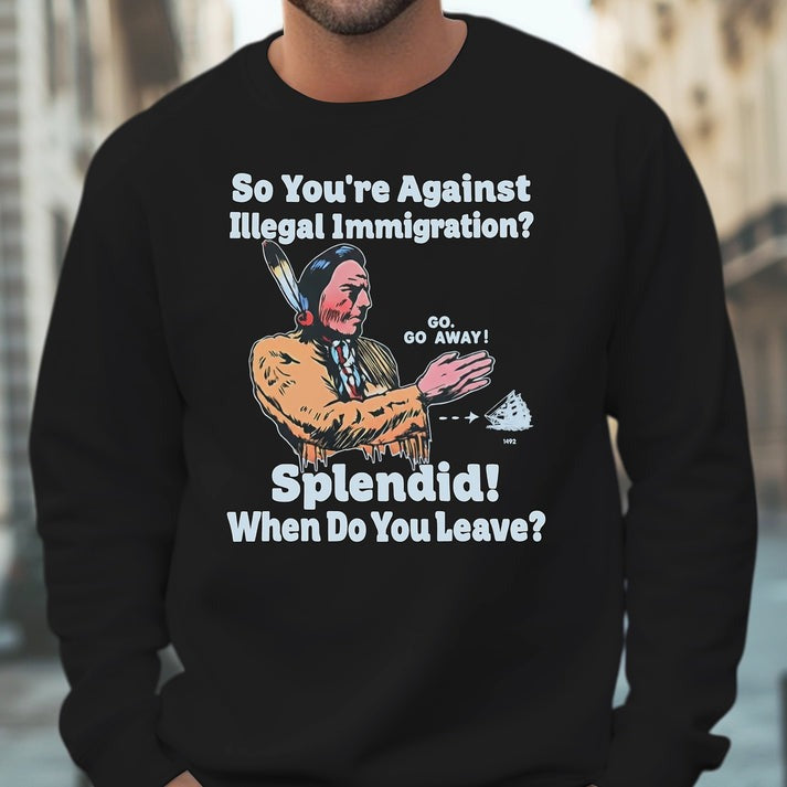 "Splendid - When Do You Leave?" Native Statement - Unisex T-Shirt/Hoodie/Sweatshirt