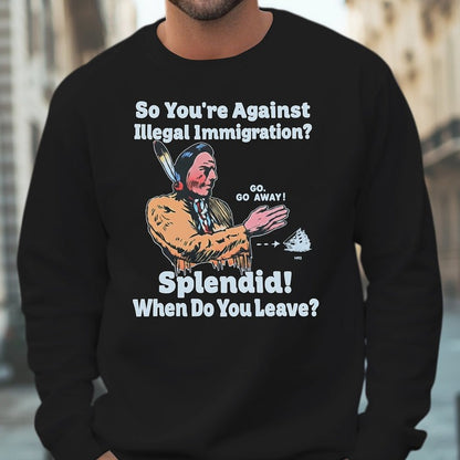 "Splendid - When Do You Leave?" Native Statement - Unisex T-Shirt/Hoodie/Sweatshirt