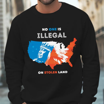 NO ONE IS ILLEGAL ON STOLEN LAND. WE WALK ON NATIVE LAND - One sides - Unisex T-Shirt/Hoodie/Sweatshirt