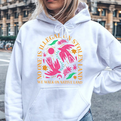 NO ONE IS ILLEGAL ON STOLEN LAND. WE WALK ON NATIVE LAND Unisex T-Shirt/Hoodie/Sweatshirt