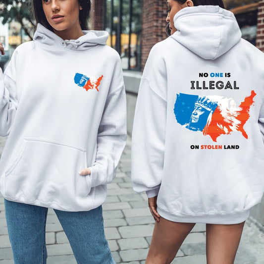 NO ONE IS ILLEGAL ON STOLEN LAND. WE WALK ON NATIVE LAND - Two sides - Unisex T-Shirt/Hoodie/Sweatshirt