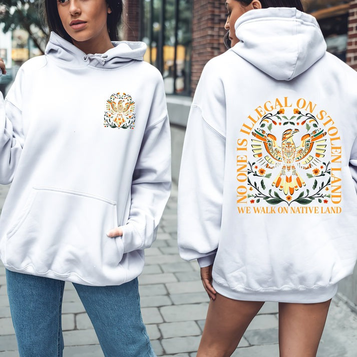 NO ONE IS ILLEGAL ON STOLEN LAND. WE WALK ON NATIVE LAND - Two sides - Unisex T-Shirt/Hoodie/Sweatshirt
