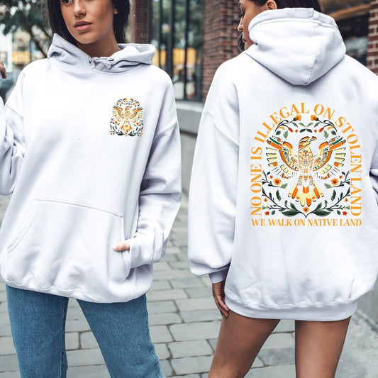 NO ONE IS ILLEGAL ON STOLEN LAND. WE WALK ON NATIVE LAND - Two sides - Unisex T-Shirt/Hoodie/Sweatshirt