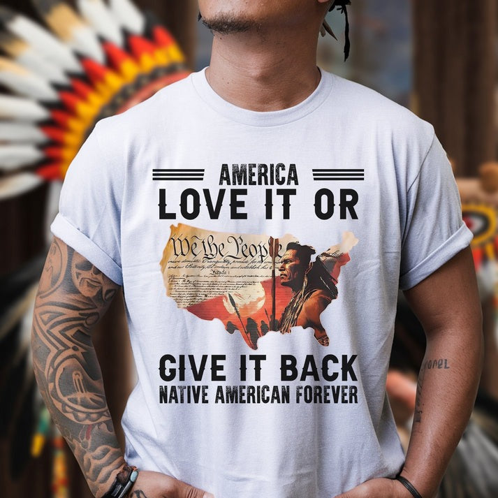 "Love It or Give It Back" Native American Unisex T-Shirt/Hoodie/Sweatshirt