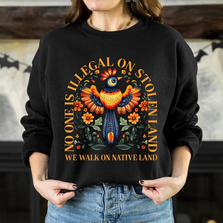 NO ONE IS ILLEGAL ON STOLEN LAND. WE WALK ON NATIVE LAND - One sides - Unisex T-Shirt/Hoodie/Sweatshirt