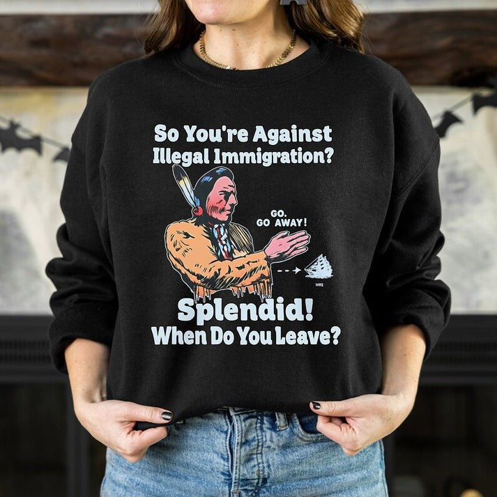 "Splendid - When Do You Leave?" Native Statement - Unisex T-Shirt/Hoodie/Sweatshirt