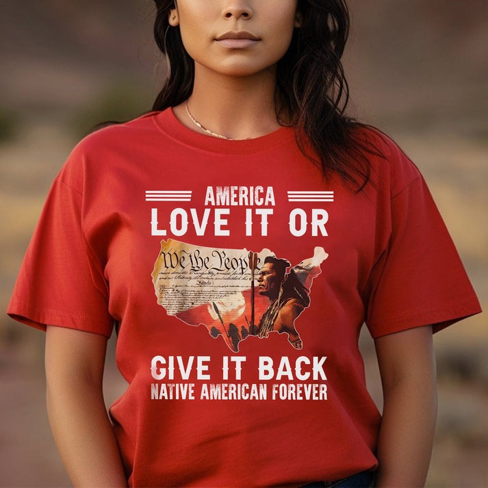 "Love It or Give It Back" Native American Unisex T-Shirt/Hoodie/Sweatshirt