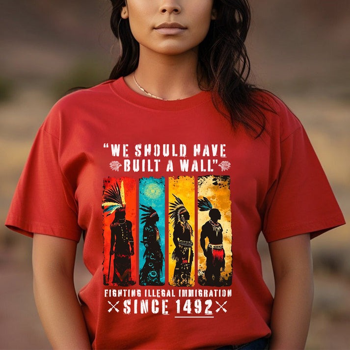 We Should Have Built A Wall Fighting Illegal Immigration - Chief Unisex T-Shirt/Hoodie/Sweatshirt