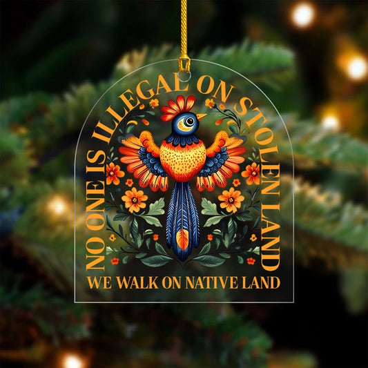 No One Is Illegal On Stolen Land - Native Land Bird Decor Flat Acrylic