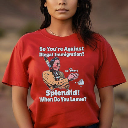 "Splendid - When Do You Leave?" Native Statement - Unisex T-Shirt/Hoodie/Sweatshirt