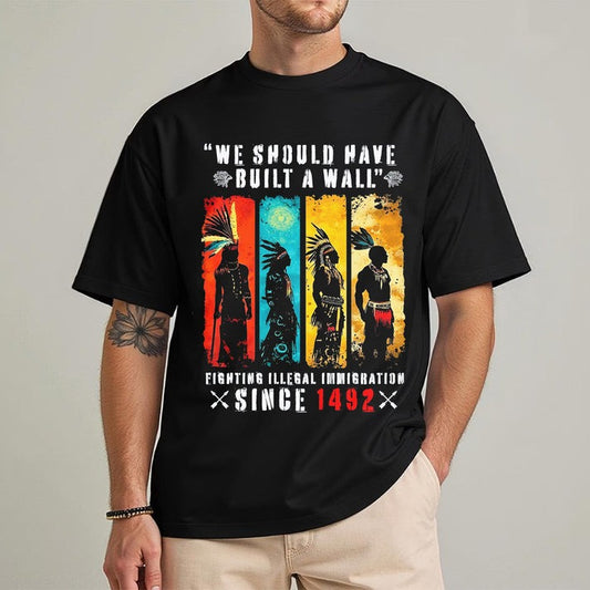 We Should Have Built A Wall Fighting Illegal Immigration - Chief Unisex T-Shirt/Hoodie/Sweatshirt
