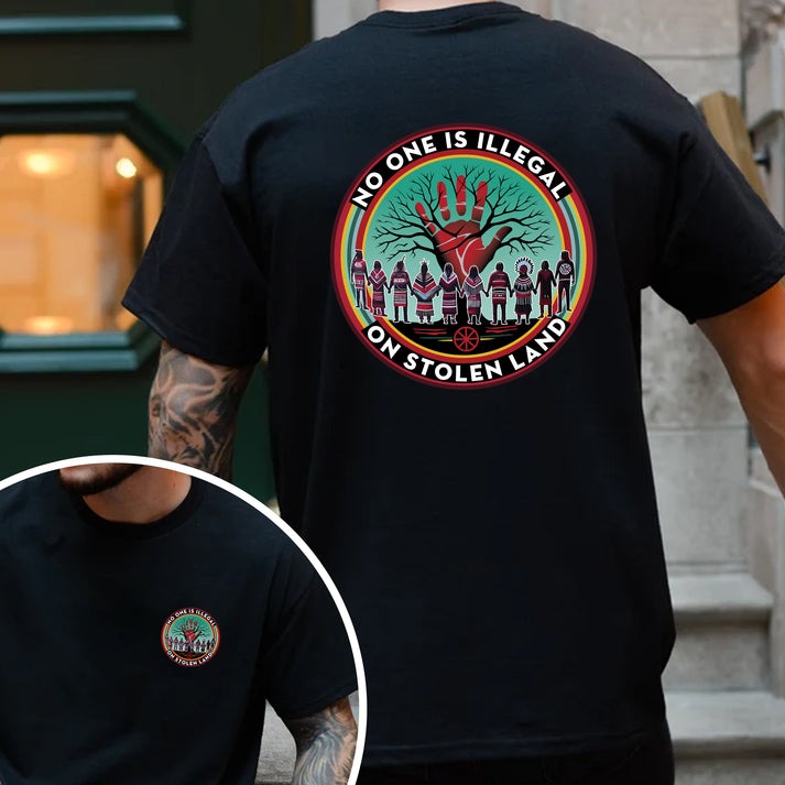 No One Is Illegal On Stolen Land – Indigenous Rights Unisex - Two sides - T-Shirt/Hoodie/Sweatshirt
