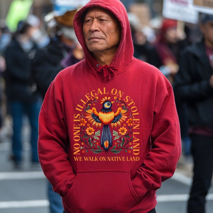 NO ONE IS ILLEGAL ON STOLEN LAND. WE WALK ON NATIVE LAND - One sides - Unisex T-Shirt/Hoodie/Sweatshirt