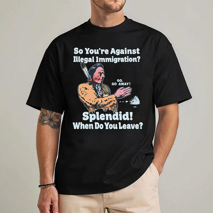 "Splendid - When Do You Leave?" Native Statement - Unisex T-Shirt/Hoodie/Sweatshirt