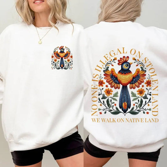 NO ONE IS ILLEGAL ON STOLEN LAND. WE WALK ON NATIVE LAND - Two sides - Unisex T-Shirt/Hoodie/Sweatshirt