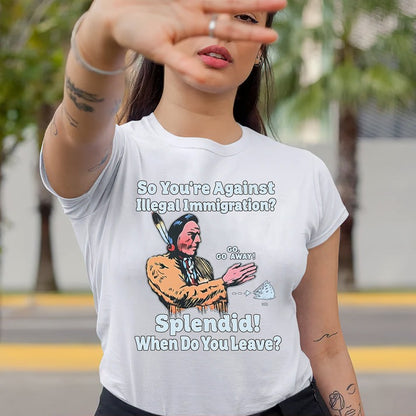 "Splendid - When Do You Leave?" Native Statement - Unisex T-Shirt/Hoodie/Sweatshirt